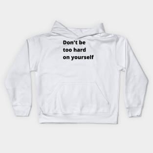 Don't Be Too Hard On Yourself. A Self Love, Self Confidence Quote. Kids Hoodie